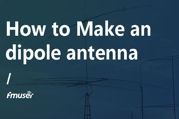 DIY an FM Radio Dipole Antenna | FMUSER BROADCAST