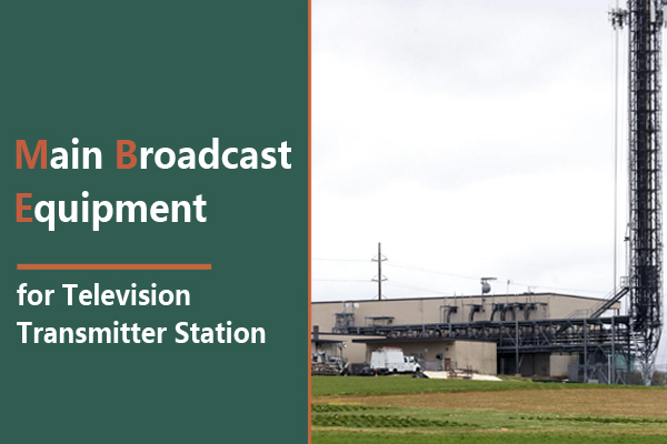 Best Broadcast Equipment for a TV Transmitter Station