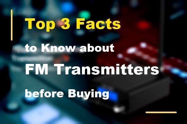 Top 3 Facts to Know about FM Radio Transmitters before Buying