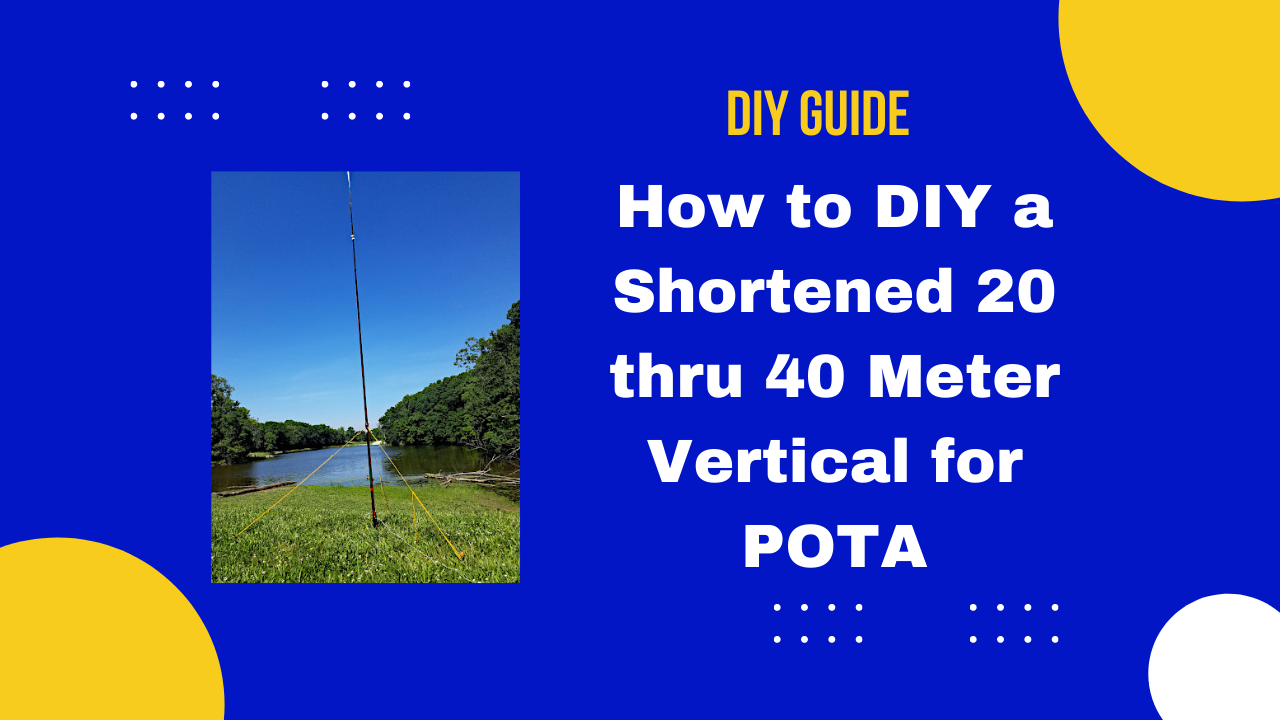 How to DIY a Shortened 20 thru 40 Meter Vertical for POTA
