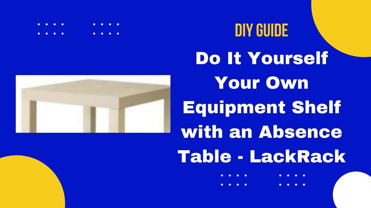 Do It Yourself Your Own Equipment Shelf with an Absence Table - LackRack