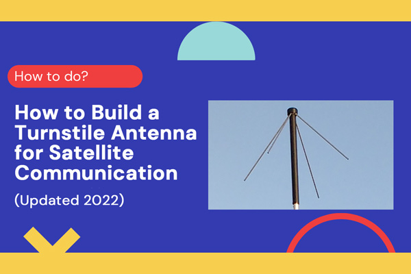 How to Build a Turnstile Antenna for Satellite Communication