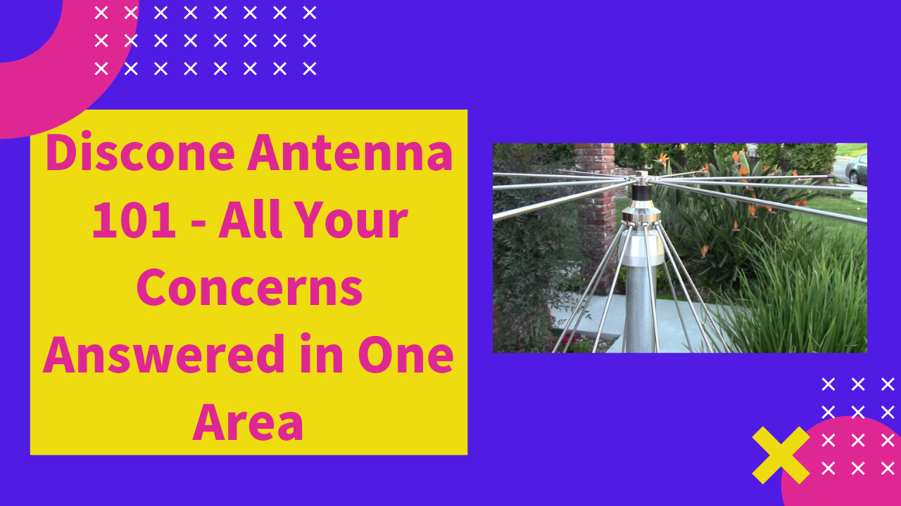 Discone Antenna 101 - All Your Concerns Answered in One Area