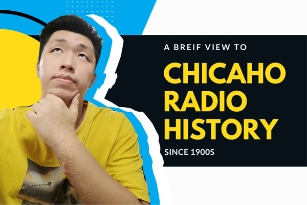 Radio History of Chicago : How it Develops Since 1900s?