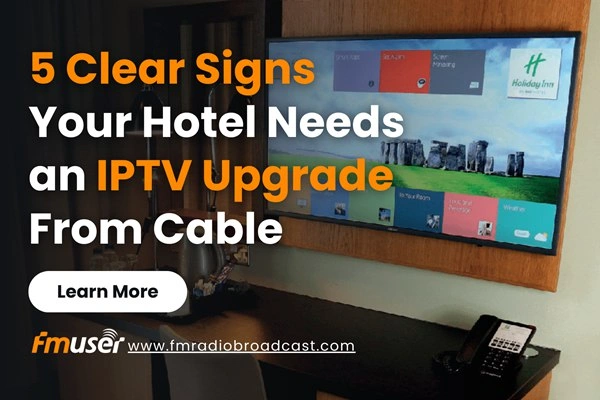 Is Your Hotel Cable TV System Failing? 5 Signs to Switch to IPTV