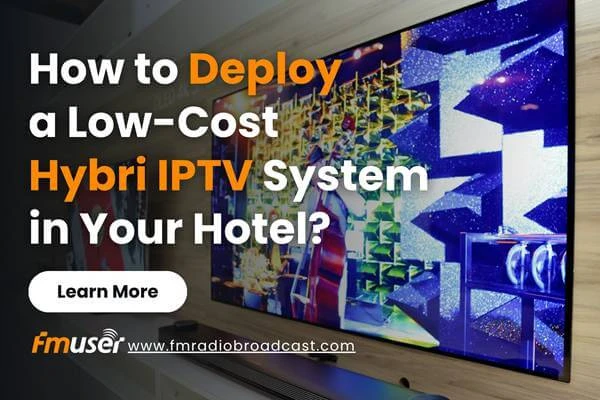 How to Deploy a Low-Cost Hybrid Hotel IPTV System Without Overhauling Cable TV
